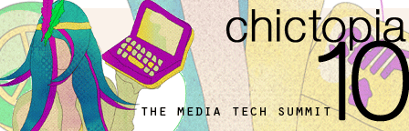 The Chictopia10 Media Tech Round Up, Recap & Rendezvous 18
