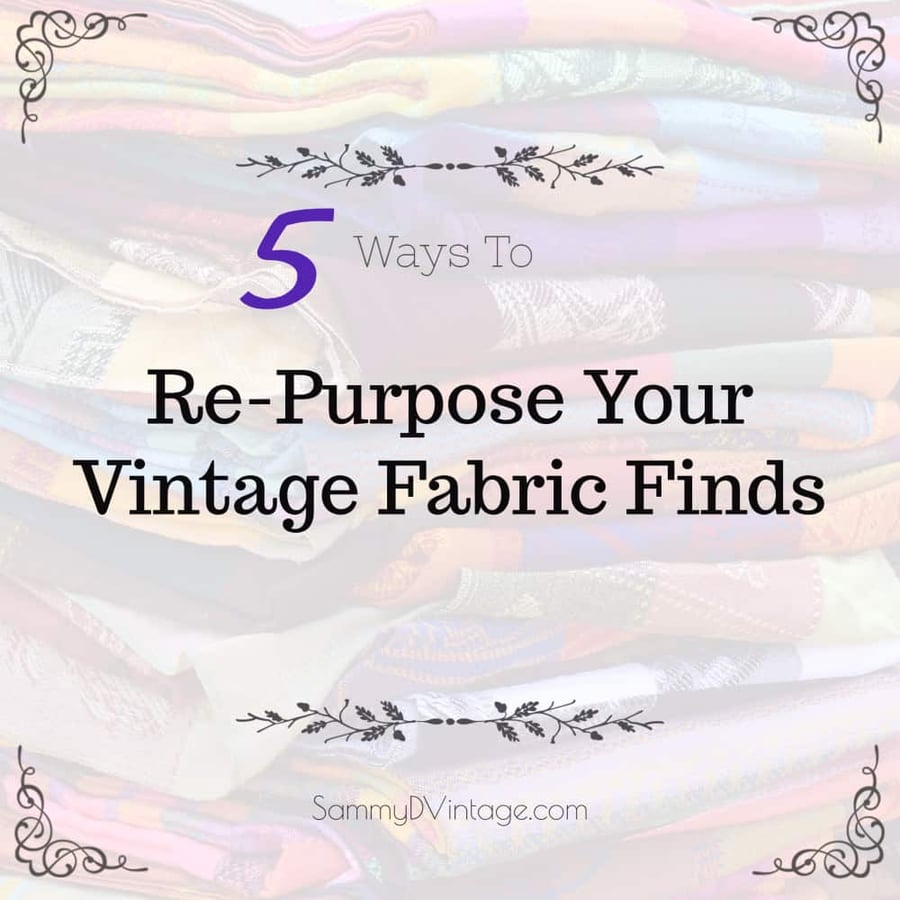5 Ways To Re-Purpose Your Vintage Fabric Finds 1