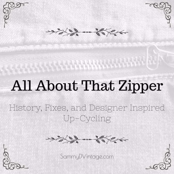 All About That Zipper: History, Fixes, and Designer Inspired Up-Cycling 17