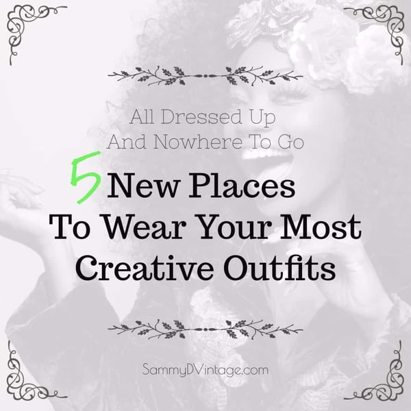 All Dressed Up And Nowhere To Go: 5 New Places To Wear Your Most Creative Outfits 16