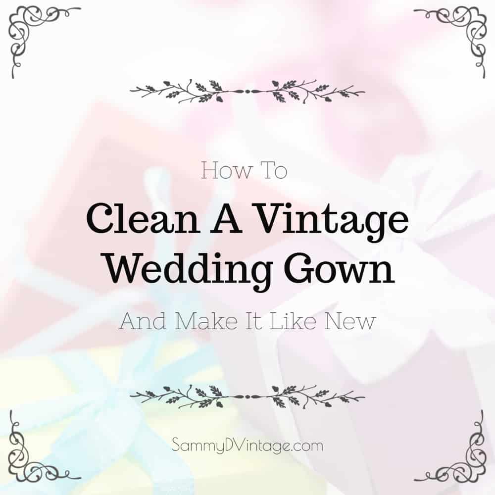 How To Clean A Vintage Wedding Gown And Make It Like New 5