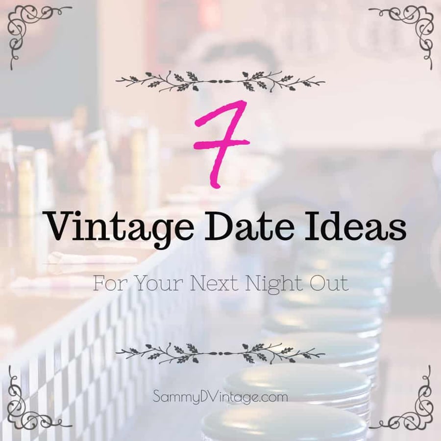7 Vintage Date Ideas For Your Next Night Out 25