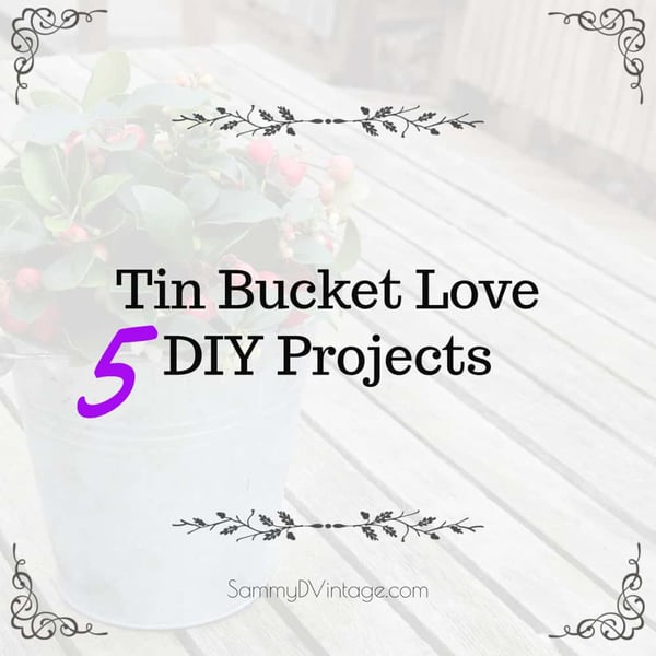 Tin Bucket Love: 5 DIY Ideas 7