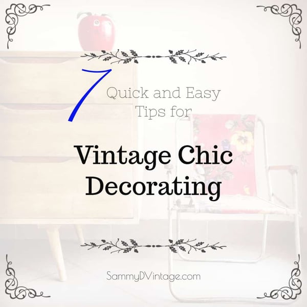 7 Quick and Easy Tips For Vintage Chic Decorating 11