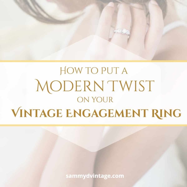 How to Put a Modern Twist on your Vintage Engagement Ring 104