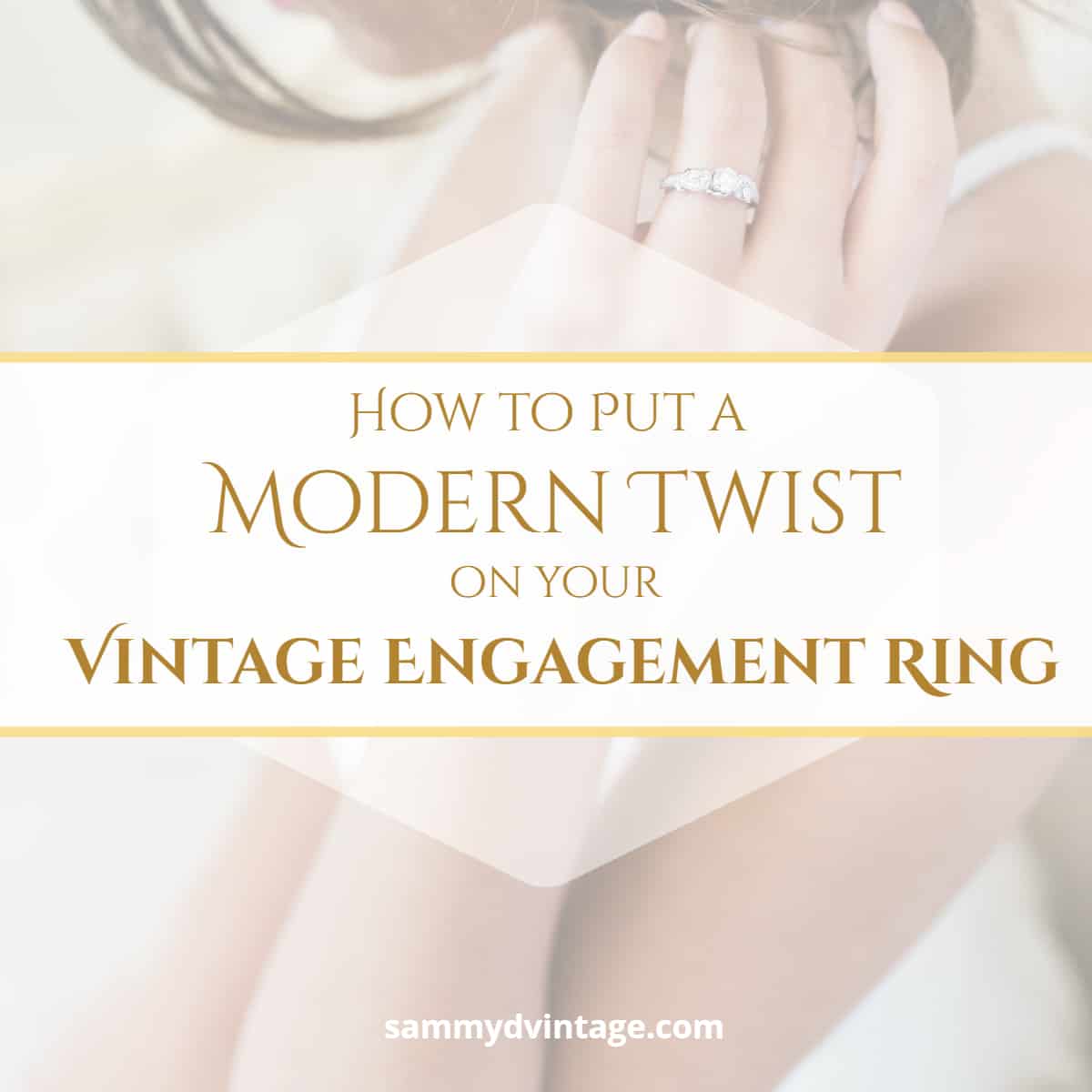 How to Put a Modern Twist on your Vintage Engagement Ring 9