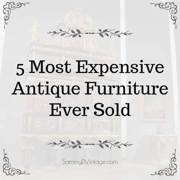 5 Most Expensive Antique Furniture Ever Sold 1