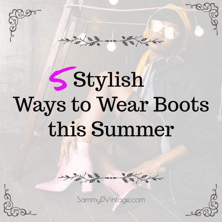 5 Stylish Ways to Wear Boots this Summer 5