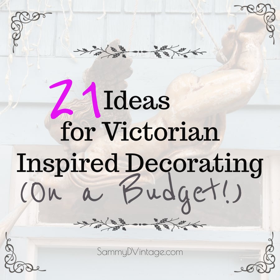 21 Ideas for Victorian Inspired Decorating (on a Budget!) 17
